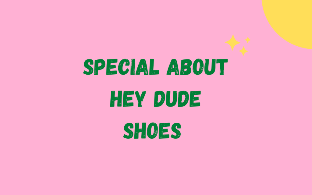 What’s So Special About Hey Dude Shoes (1)