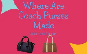 Where Are Coach Purses Made? Best-One To Buy