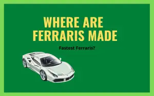 Where Are Ferraris Made – Fastest Ferraris?