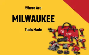 Where Are Milwaukee Tools Made? Facts