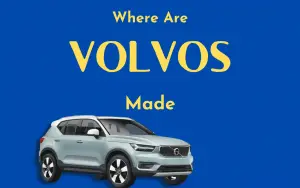 Where Are Volvo Made? Is It Good?
