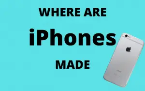 Where Are iPhones Made? iPhone Facts