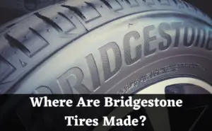 Where Are Bridgestone Tires Made?