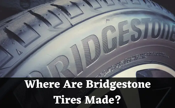 Where Are Bridgestone Tires Made