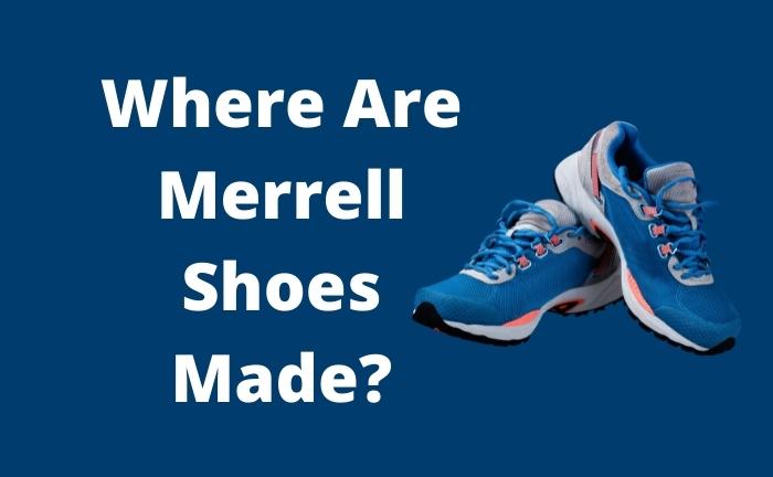 Where Are Merrell Shoes Made