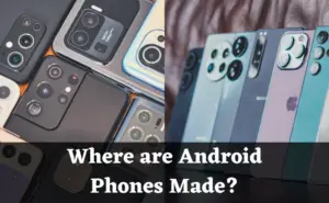 Where are Android Phones Made?