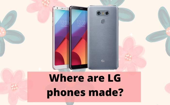 Where are LG phones made