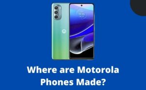 Where are Motorola Phones Made?