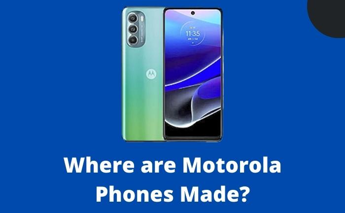 Where are Motorola Phones Made