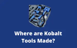 Where are Kobalt Tools Made?