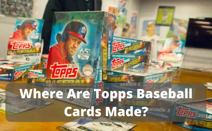 Where Are Topps Baseball Cards Made?