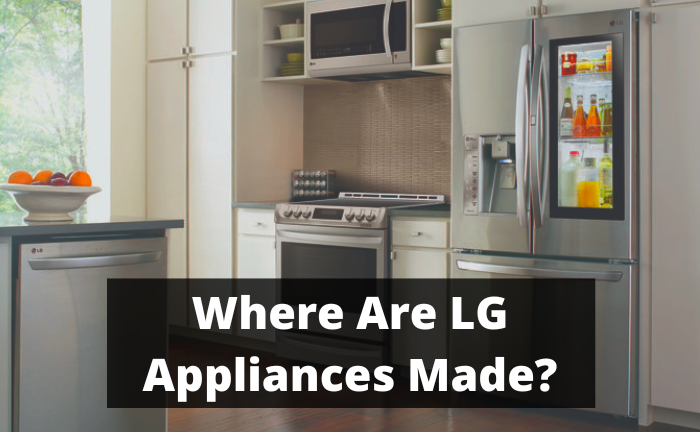 Where Are LG Appliances Made