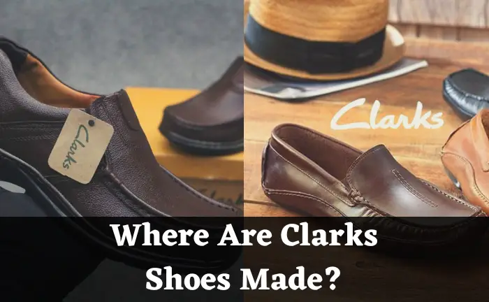 Where Are Clarks Shoes Made