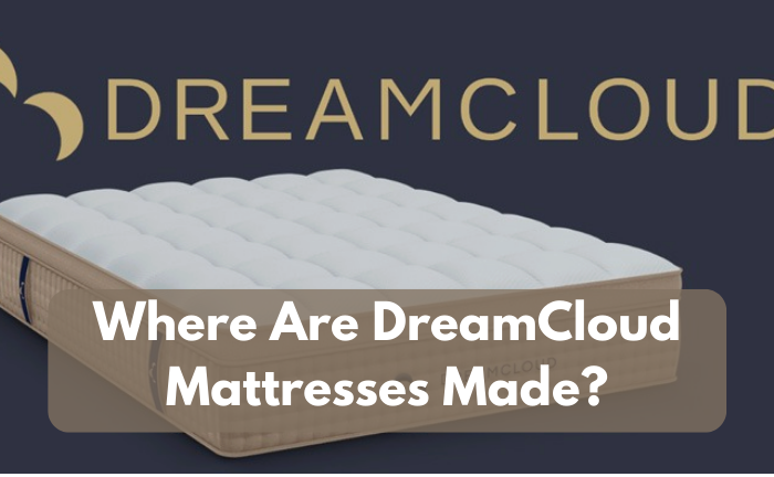 Where Are DreamCloud Mattresses Made?