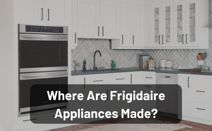 Where Are Frigidaire Appliances Made