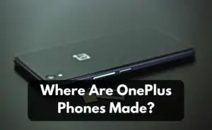 Where Are OnePlus Phones Made?