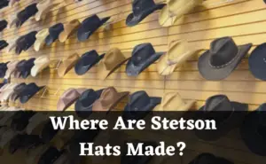 Where Are Stetson Hats Made?