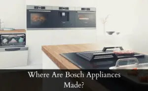 Where Are Bosch Appliances Made?
