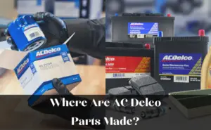 Where Are AC Delco Parts Made?