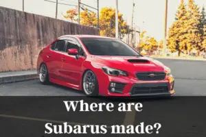 Where are Subarus made? (Full Detail)