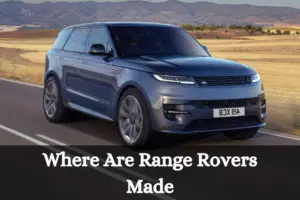 Where Are Range Rovers Made (Full Detail)