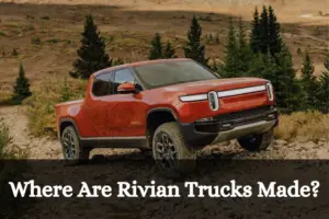 Where Are Rivian Trucks Made (Know Manufacturing Detail)
