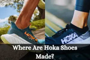 Where Are Hoka Shoes Made: All You Are Looking For